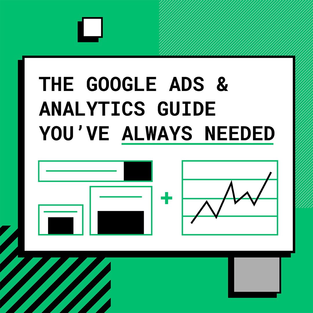 The Google Ads & Analytics Guide You've Always Needed