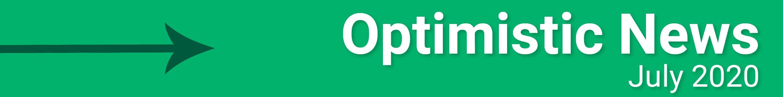 Optimistic news July 2020