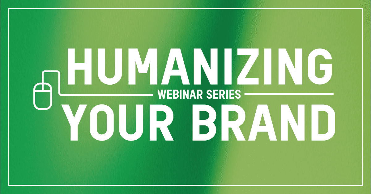 Humanizing Your Brand Webinar Series