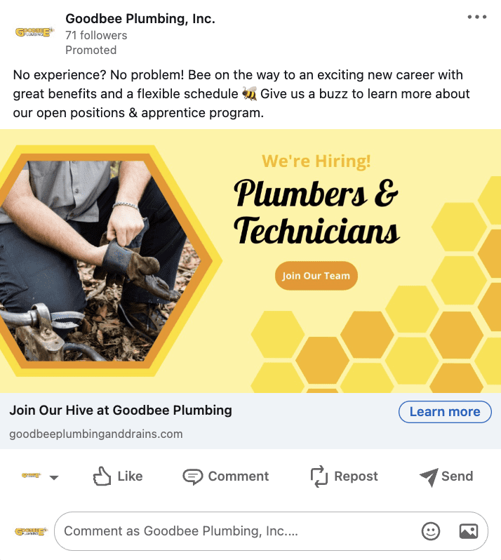 The top performing LinkedIn ad from Goodbee's campaign, which includes the caption, “No experience? No problem! Bee on the way to an exciting new career with great benefits and a flexible schedule. Give us a buzz to learn more about our open positions & apprentice program,” with a graphic that reads “We’re Hiring! Plumbers & Technicians. Join Our Team,” and includes a photo of a Goodbee plumber